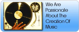 We're PASSIONATE about the creation of music.